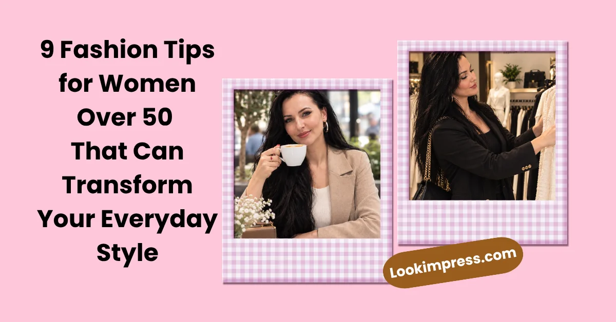 9 Fashion Tips for Women Over 50 That Can Transform Your Everyday Style