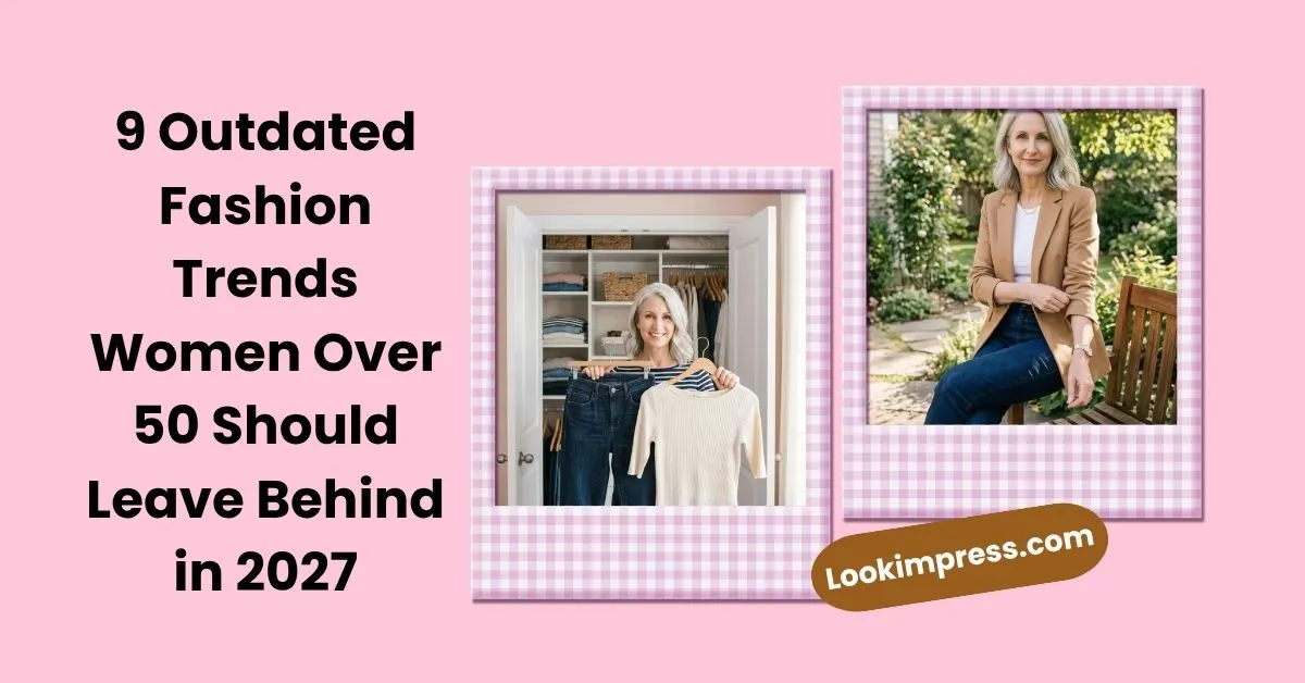 9 Outdated Fashion Trends Women Over 50 Should Leave Behind in 2027